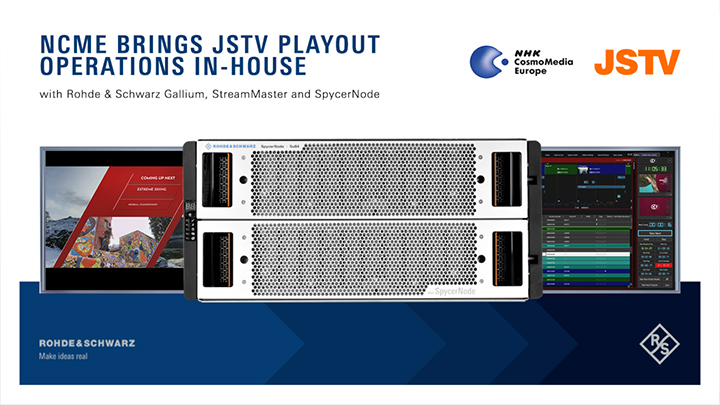 NCMEは、ROHDE&SCHWARZのGallium、StreamMaster、SpycerNodeによりJSTVのプレイアウト運用を内製化しました。